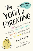 The Yoga of Parenting: Ten Yoga-Based Practices to Help You Stay Grounded, Connect with Your Kids, and Be Kind to Yourself (PDF/EPUB Version)
