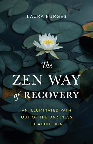 The Zen Way of Recovery: An Illuminated Path Out of the Darkness of Addiction (PDF/EPUB Version)
