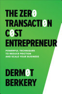 The Zero Transaction Cost Entrepreneur: Powerful Techniques to Reduce Friction and Scale Your Business (PDF/EPUB Version)

