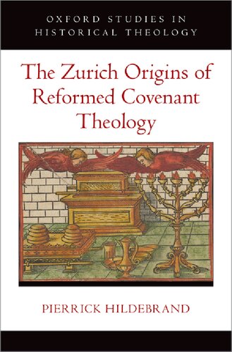 The Zurich Origins of Reformed Covenant Theology (Oxford Studies in Historical Theology) (PDF/EPUB Version)