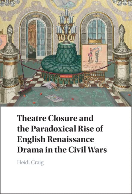Theatre Closure and the Paradoxical Rise of English Renaissance Drama in the Civil Wars (PDF/EPUB Version)
