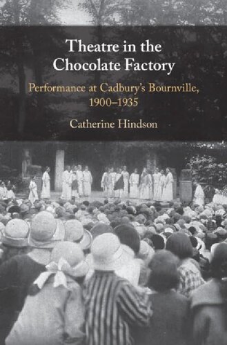 Theatre in the Chocolate Factory: Performance at Cadbury's Bournville, 1900–1935 (PDF/EPUB Version)
