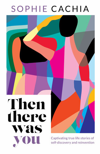 Then There Was You: Captivating true life stories of self-discovery and reinvention (PDF/EPUB Version)
