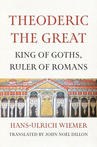 Theoderic the Great: King of Goths, Ruler of Romans (PDF/EPUB Version)
