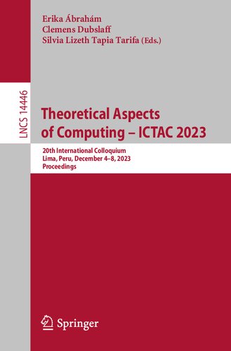 Theoretical Aspects of Computing – ICTAC 2023: 20th International Colloquium, Lima, Peru, December 4–8, 2023, Proceedings (PDF/EPUB Version)
