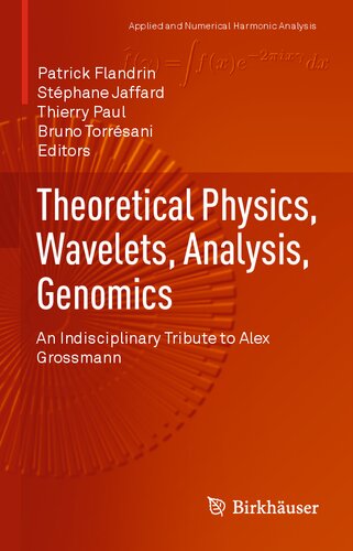 Theoretical Physics, Wavelets, Analysis, Genomics: An Indisciplinary Tribute to Alex Grossmann (PDF/EPUB Version)
