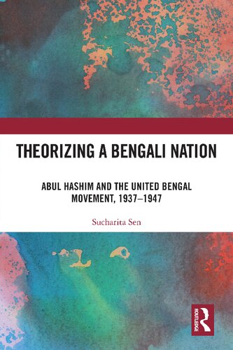 Theorizing a Bengali Nation : Abul Hashim and the United Bengal Movement, 1937–1947 (PDF/EPUB Version)