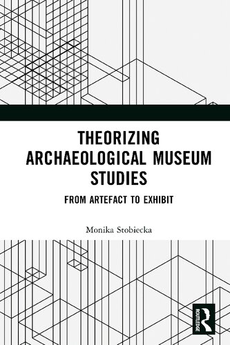 Theorizing Archaeological Museum Studies: From Artefact to Exhibit (PDF/EPUB Version)
