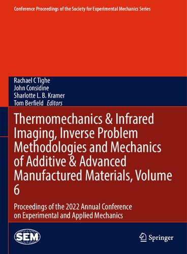 Thermomechanics & Infrared Imaging, Inverse Problem Methodologies and Mechanics of Additive & Advanced Manufactured Materials, Volume 6: Proceedings of the 2022 Annual Conference on Experimental and Applied Mechanics (PDF/EPUB Version)
