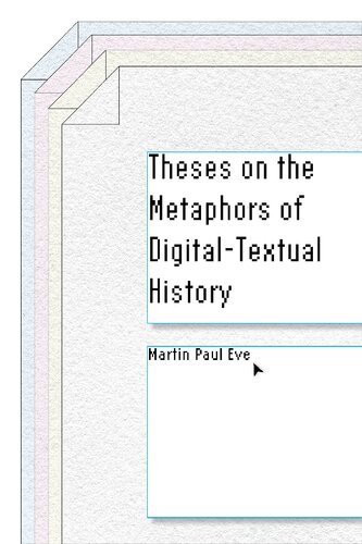 Theses on the Metaphors of Digital-Textual History (Stanford Text Technologies) (PDF/EPUB Version)