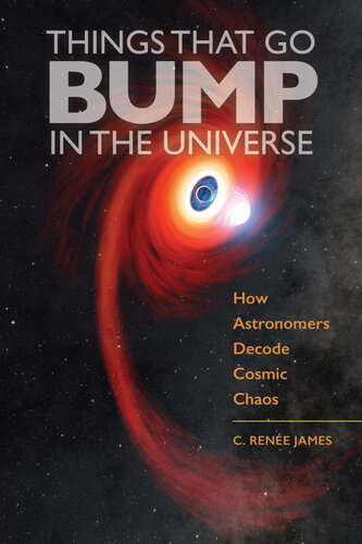 Things That Go Bump in the Universe: How Astronomers Decode Cosmic Chaos (PDF/EPUB Version)
