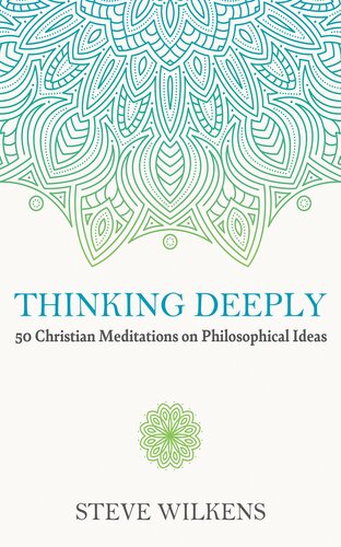 Thinking Deeply: 50 Christian Meditations on Philosophical Ideas (PDF/EPUB Version)