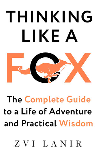Thinking Like a Fox: The Complete Guide to a Life of Adventure and Practical Wisdom (PDF/EPUB Version)
