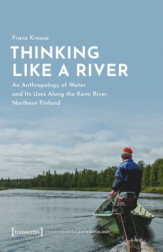 Thinking Like a River: An Anthropology of Water and Its Uses Along the Kemi River, Northern Finland (PDF/EPUB Version)
