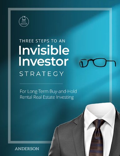 Three Steps to an Invisible Investor Strategy: For Long-Term Buy-And-Hold Rental Real Estate Investing (PDF/EPUB Version)
