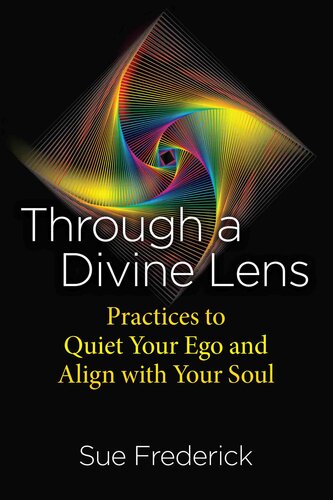 Through a Divine Lens: Practices to Quiet Your Ego and Align with Your Soul (PDF/EPUB Version)
