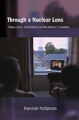 Through a Nuclear Lens: France, Japan, and Cinema from Hiroshima to Fukushima (Suny Series, Horizons of Cinema) (PDF/EPUB Version)