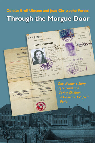 Through the Morgue Door: One Woman’s Story of Survival and Saving Children in German-Occupied Paris (Pennsylvania Studies in Human Rights) (PDF/EPUB Version)
