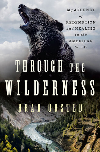 Through the Wilderness: My Journey of Redemption and Healing in the American Wild (PDF/EPUB Version)
