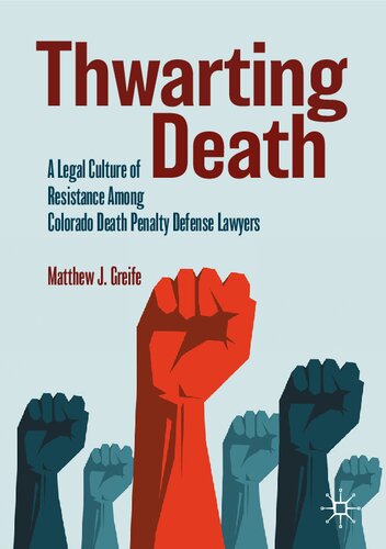 Thwarting Death: A Legal Culture of Resistance Among Colorado Death Penalty Defense Lawyers (PDF/EPUB Version)
