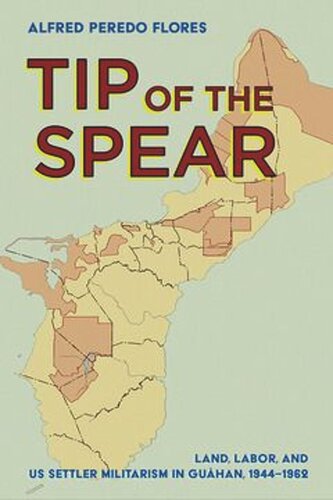 Tip of the Spear: Land, Labor, and US Settler Militarism in Guåhan, 1944–1962 (PDF/EPUB Version)
