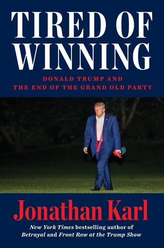 Tired of Winning : Donald Trump and the End of the Grand Old Party (PDF/EPUB Version)

