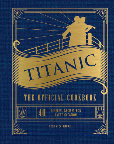 Titanic: the Official Cookbook : 40 Timeless Recipes for Every Occasion [Team-IRA] (PDF/EPUB Version)
