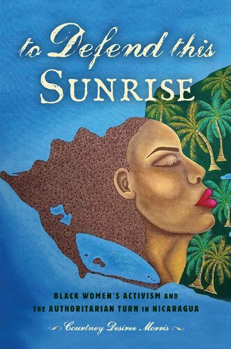 To Defend This Sunrise: Black Women’s Activism and the Authoritarian Turn in Nicaragua (PDF/EPUB Version)
