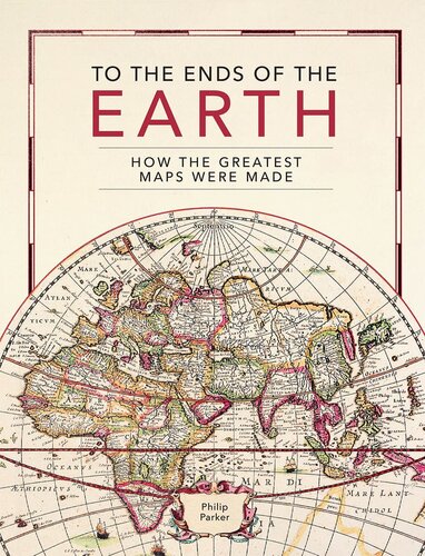 To the Ends of the Earth: How the greatest maps were made (PDF/EPUB Version)

