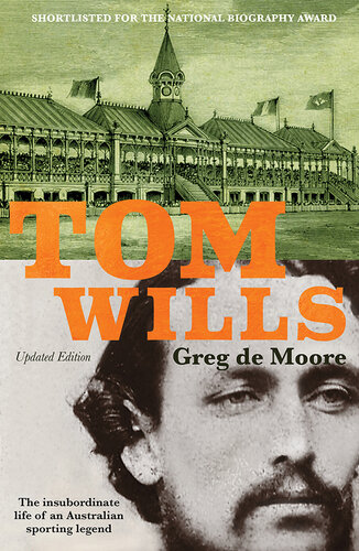 Tom Wills: The insubordinate life of an Australian sporting legend (PDF/EPUB Version)

