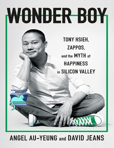 Tony Hsieh (1973-2020) Biography - Wonder Boy: Tony Hsieh (Anthony Hsieh) , Zappos, and the Myth of Happiness in Silicon Valley , Happy At Any Cost (PDF/EPUB Version)
