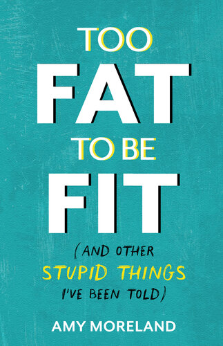Too Fat to Be Fit: (And Other Stupid Things I've Been Told) (PDF/EPUB Version)
