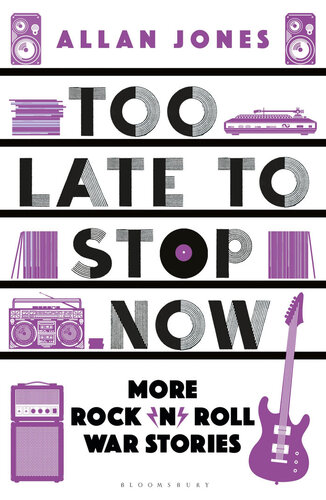 Too Late To Stop Now: More Rock’n’Roll War Stories (PDF/EPUB Version)
