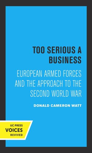 Too Serious a Business: European Armed Forces and the Approach to the Second World War (PDF/EPUB Version)

