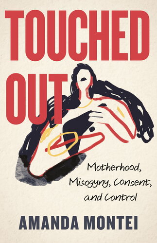 Touched Out: Motherhood, Misogyny, Consent, and Control (PDF/EPUB Version)
