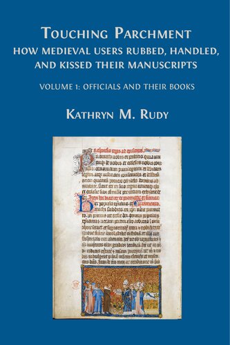 Touching parchment : how medieval users rubbed, handled, and kissed their manuscripts. Volume 1: officials and their books (PDF/EPUB Version)
