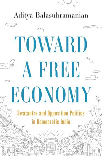 Toward a Free Economy: Swatantra and Opposition Politics in Democratic India (PDF/EPUB Version)
