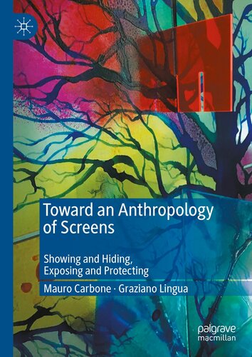 Toward an Anthropology of Screens : Showing and Hiding, Exposing and Protecting (PDF/EPUB Version)
