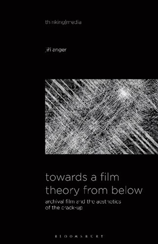 Towards a Film Theory from Below: Archival Film and the Aesthetics of the Crack-Up (PDF/EPUB Version)
