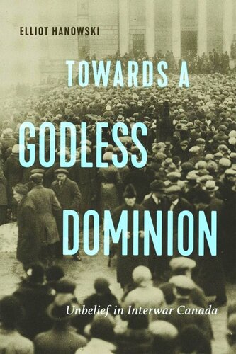 Towards a Godless Dominion: Unbelief in Interwar Canada (PDF/EPUB Version)
