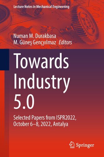 Towards Industry 5.0: Selected Papers from ISPR2022, October 6–8, 2022, Antalya (PDF/EPUB Version)
