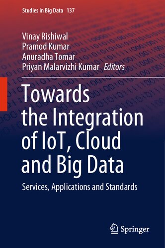Towards the Integration of IoT, Cloud and Big Data: Services, Applications and Standards (Studies in Big Data, 137) (PDF/EPUB Version)
