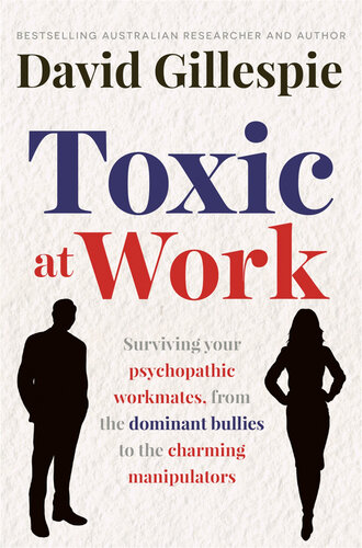 Toxic at Work: Surviving your psychopathic workmates, from the dominant bullies to the charming manipulators (PDF/EPUB Version)
