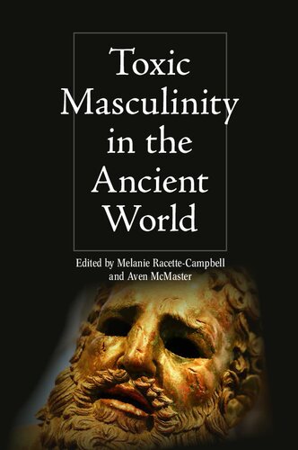 Toxic Masculinity in the Ancient World (Intersectionality in Classical Antiquity) (PDF/EPUB Version)

