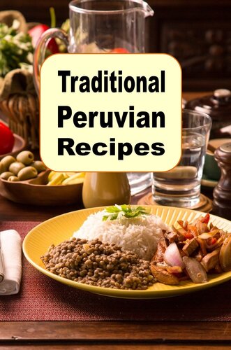 Traditional Peruvian Recipes: A Cookbook of Authentic Dishes from Peru (PDF/EPUB Version)
