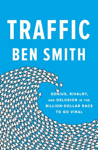 Traffic: Genius, Rivalry, and Delusion in the Billion-Dollar Race to Go Viral (PDF/EPUB Version)
