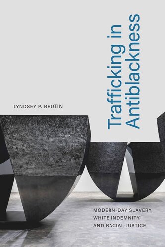 Trafficking in Antiblackness: Modern-Day Slavery, White Indemnity, and Racial Justice (PDF/EPUB Version)
