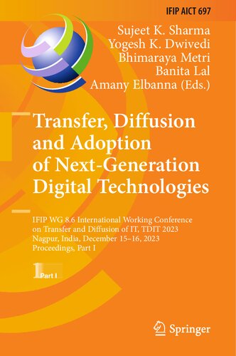 Transfer, Diffusion and Adoption of Next-Generation Digital Technologies: IFIP WG 8.6 International Working Conference on Transfer and Diffusion of of IT, TDIT 2023 Nagpur, India, December 15–16, 2023, Proceedings (PDF/EPUB Version)