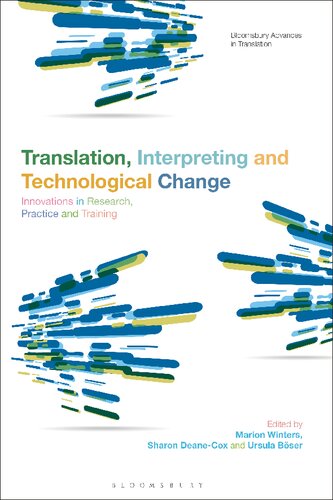 Translation, Interpreting and Technological Change: Innovations in Research, Practice and Training (Bloomsbury Advances in Translation) (PDF/EPUB Version)