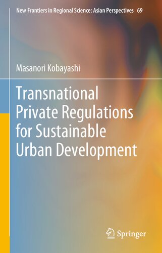 Transnational Private Regulations for Sustainable Urban Development (New Frontiers in Regional Science: Asian Perspectives, 69) (PDF/EPUB Version)
